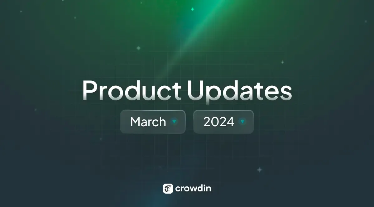 What's New at Crowdin Localization Software: March 2024 Roundup