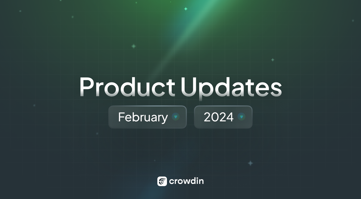 Crowdin localization platform product updates February 2024